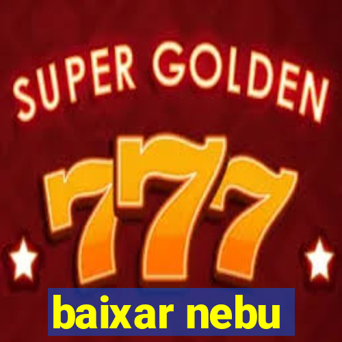 baixar nebu